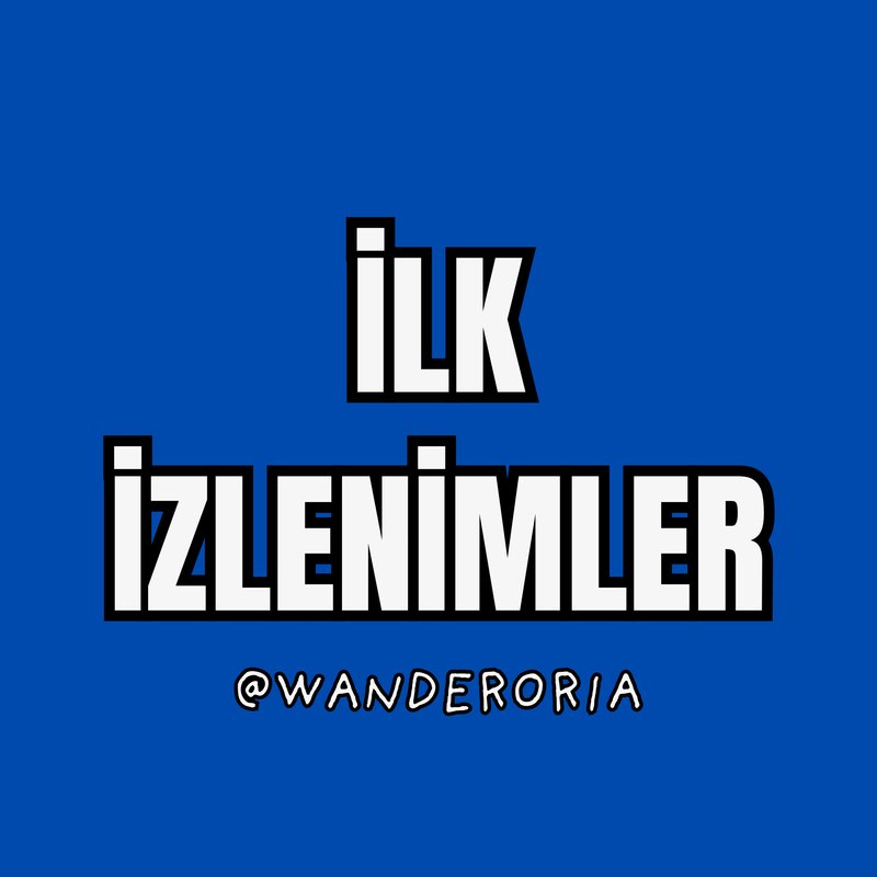 İlk İzlenimlerim